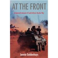 At The Front: A General'S Account Of South Africa'S Border War