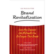 Six Rules for Brand Revitalization Learn How Companies Like McDonald' Can Re-Energize Their Brands