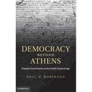 Democracy beyond Athens: Popular Government in the Greek Classical Age