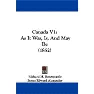 Canada V1 : As It Was, Is, and May Be (1852)