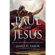 Paul and Jesus : How the Apostle Transformed Christianity