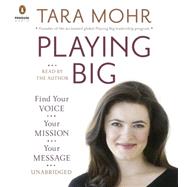 Playing Big Find Your Voice, Your Mission, Your Message