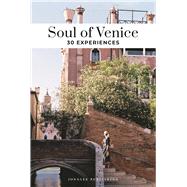 Soul of Venice A Guide to 30 Exceptional Experiences