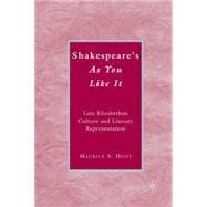 Shakespeare's As You Like It Late Elizabethan Culture and Literary Representation