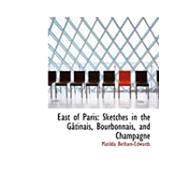 East of Paris : Sketches in the Gactinais, Bourbonnais, and Champagne