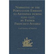 Narrative of the Portuguese Embassy to Abyssinia During the Years 1520-1527, by Father Francisco Alvarez