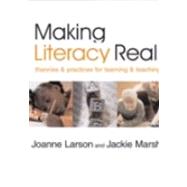 Making Literacy Real : Theories and Practices for Learning and Teaching