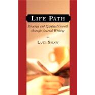 Life Path: Personal And Spiritual Growth Through Journal Writing