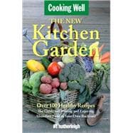 The New Kitchen Garden The Guide to Growing and Enjoying Abundant Food in Your Own Backyard