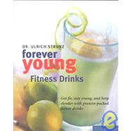 Forever Young Fitness Drinks: Get Fit, Feel Young, and Keep Slendr With Protein-Packed Power Drinks