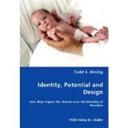 Identity, Potential and Design - How They Impact the Debate over the Morality of Abortion