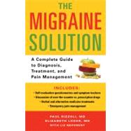 The Migraine Solution A Complete Guide to Diagnosis, Treatment, and Pain Management