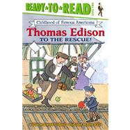 Thomas Edison to the Rescue! Ready-to-Read Level 2