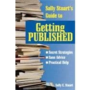 Sally Stuart's Guide to Getting Published Secret Strategies, Sane advice, Practical Help
