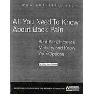 All You Need to Know about Back Pain : Beat Pain, Increase Mobility and Know Your Options