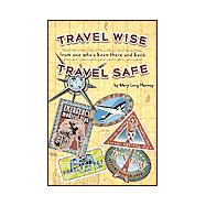 Travel Wise, Travel Safe : From One Who's Been There and Back