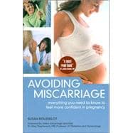 Avoiding Miscarriage : Everything You Need to Know to Feel More Confident in Pregnancy