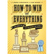 How to Win at Everything Even Things You Can't or Shouldn't Try to Win At