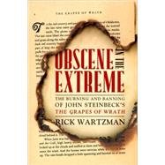 Obscene in the Extreme: The Burning and Banning of John Steinbeck's the Grapes of Wrath