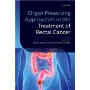 Organ Preserving Approaches in the Treatment of Rectal Cancer book cover, ISBN 9780198843320