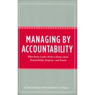 Managing by Accountability: What Every Leader Needs to Know About Responsibility, Integrity -- and Results