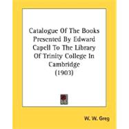 Catalogue Of The Books Presented By Edward Capell To The Library Of Trinity College In Cambridge