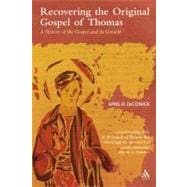 Recovering the Original Gospel of Thomas A History of the Gospel and its Growth