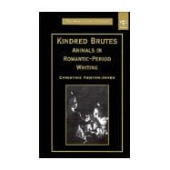 Kindred Brutes: Animals in Romantic-Period Writing