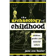 The Archaeology of Childhood Children, Gender, and Material Culture