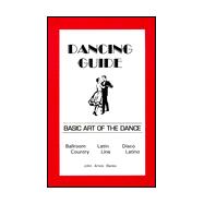 Dancing Guide: Basic Art of the Dance : Ballroom , Latin, Disco, Country, Line and Latino