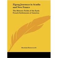 Zigzag Journeys in Acadia and New France : The Historic Fields of the Early French Settlements of America