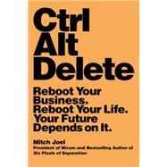 Ctrl Alt Delete Reboot Your Business. Reboot Your Life. Your Future Depends on It.