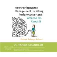 How Performance Management Is Killing Performance and What to Do About It