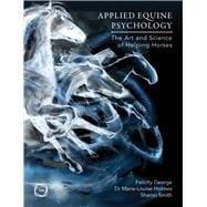 Applied Equine Psychology The Art and Science of Helping Horses