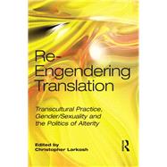 Re-Engendering Translation: Transcultural Practice, Gender/Sexuality and the Politics of Alterity