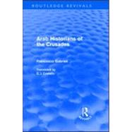 Arab Historians of the Crusades (Routledge Revivals)