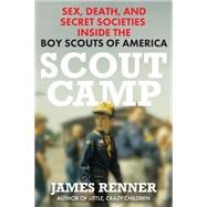Scout Camp Sex, Death, and Secret Societies Inside the Boy Scouts of America