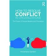 How to Resolve Conflict in Organizations: The Power of People Models and Procedure,9780815383321