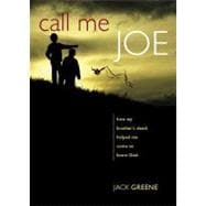 Call Me Joe : How My Brother's Death Helped Me Come to Know God