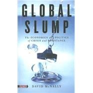 Global Slump The Economics and Politics of Crisis and Resistance