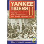 Yankee Tigers II : Civil War Field Correspondence from the Tiger Regiment of Ohio