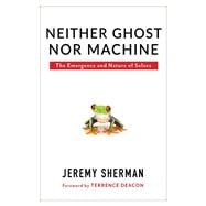 Neither Ghost Nor Machine
