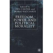 Freedom, Power and Political Morality : Essays for Felix Oppenheim