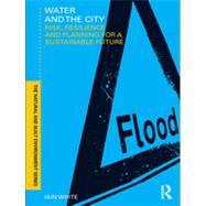 Water and the City: Risk, Resilience and Planning for a Sustainable Future