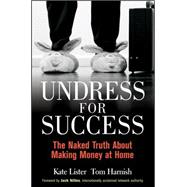 Undress for Success : The Naked Truth about Making Money at Home