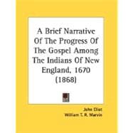 A Brief Narrative Of The Progress Of The Gospel Among The Indians Of New England, 1670