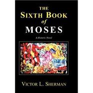 The Sixth Book of Moses: A Historic Novel