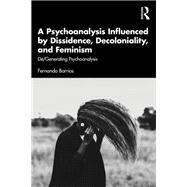 A Psychoanalysis Influenced by Dissidence, Decoloniality, and Feminism