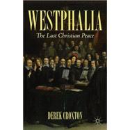 Westphalia The Last Christian Peace