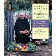 Twelve Months of Monastery Salads 200 Divine Recipes for All Seasons